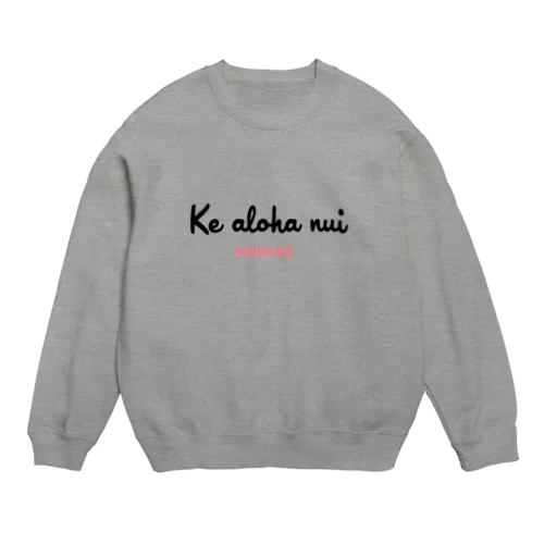 Ke aloha nui　シリーズ２ Crew Neck Sweatshirt