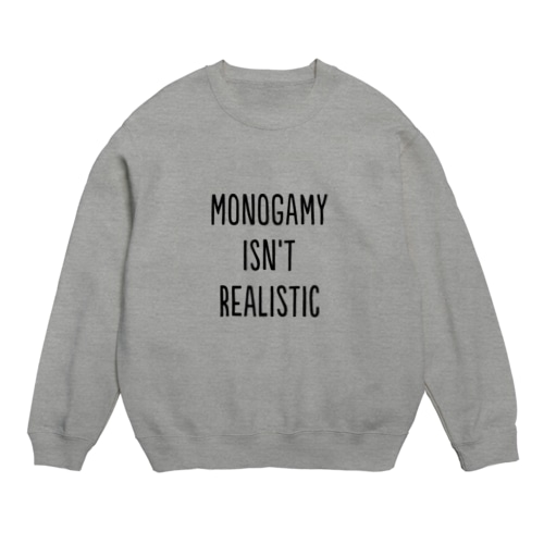 Monogamy isn't realistic Crew Neck Sweatshirt