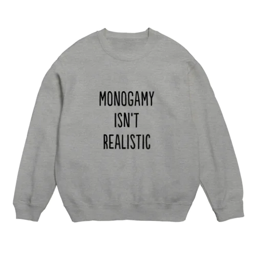 Monogamy isn't realistic スウェット