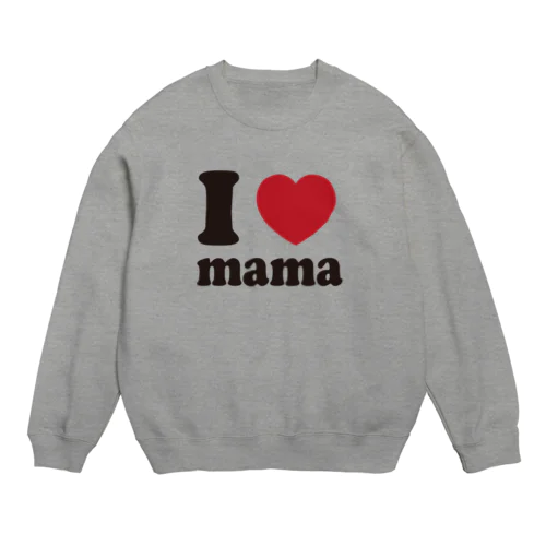 I love mama Crew Neck Sweatshirt