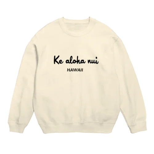 Ke aloha nui シリーズ１ Crew Neck Sweatshirt