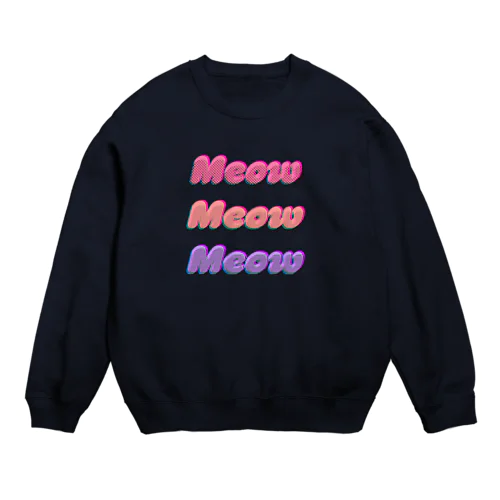 Meow Meow Meow Crew Neck Sweatshirt