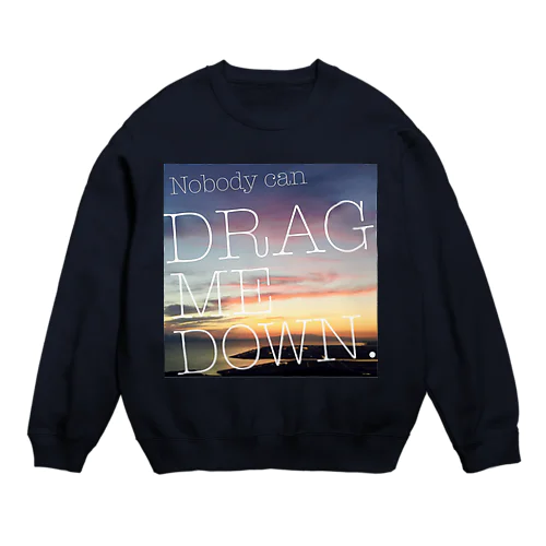 drag me down Crew Neck Sweatshirt