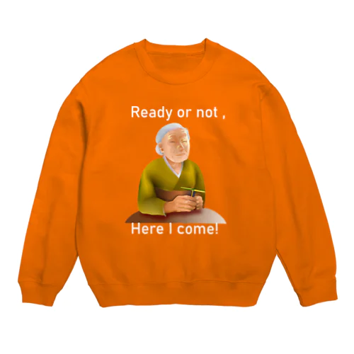 Ready Or Not, Here I Come!(white) Crew Neck Sweatshirt