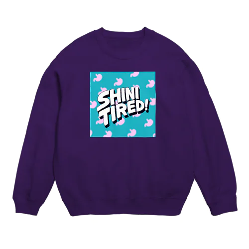 SHINI TIRED! Crew Neck Sweatshirt