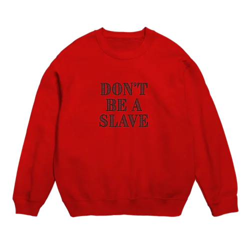 Don't Be a Slave グッズ Crew Neck Sweatshirt