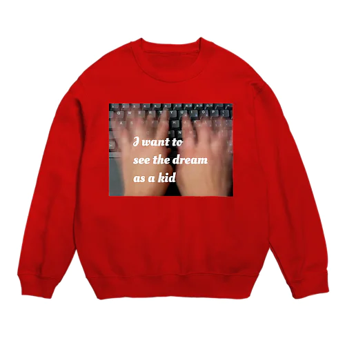 I want to see the dream as a kid Crew Neck Sweatshirt