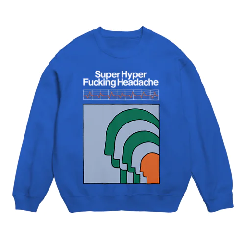 Super Hyper Fucking Headache Crew Neck Sweatshirt