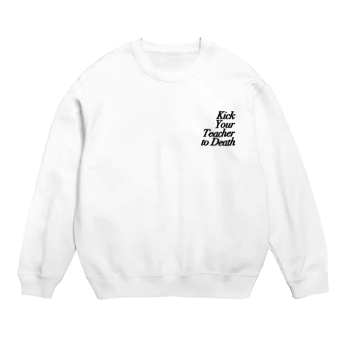 Kick Your Teacher to Death Crew Neck Sweatshirt