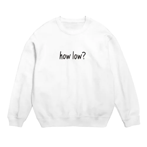 how low? Crew Neck Sweatshirt