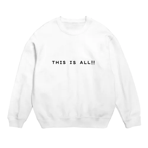 THIS IS  ALL!! Crew Neck Sweatshirt