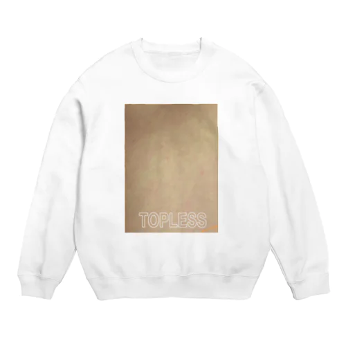 『TOPLESS』 Crew Neck Sweatshirt