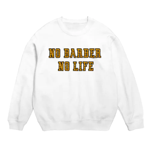 NO BARBER,NO LIFE Crew Neck Sweatshirt
