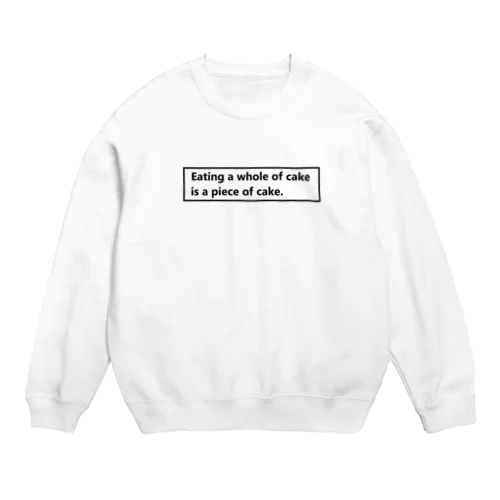 2D ''Eating  a whole of  cake is a piece of cake.'' Crew Neck Sweatshirt