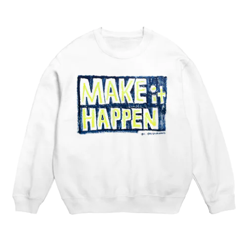 MAKE IT HAPPEN Crew Neck Sweatshirt