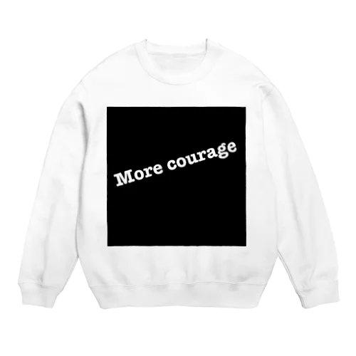 More courage Crew Neck Sweatshirt