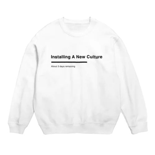 Installing A New Culture Crew Neck Sweatshirt