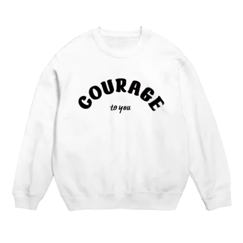 COURAGE to you Crew Neck Sweatshirt