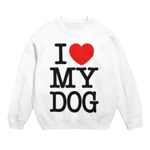 I LOVE MY DOG Crew Neck Sweatshirt