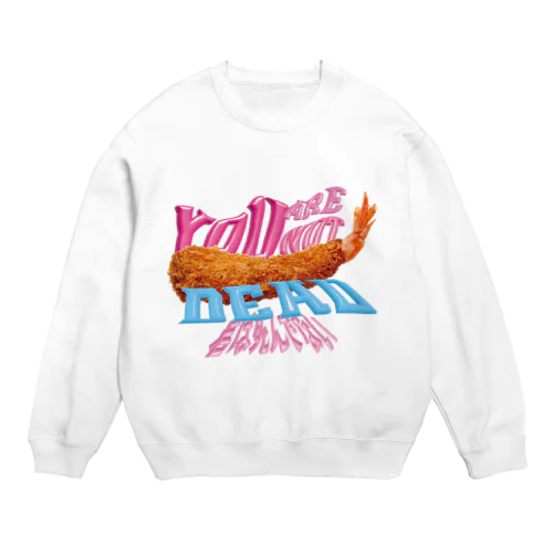 君は死んでない エビフライ Crew Neck Sweatshirt