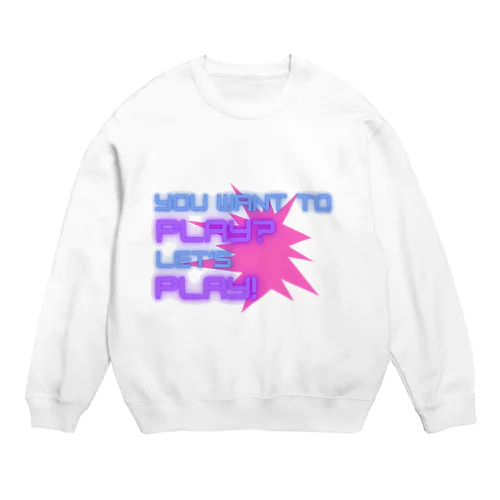 YOU WANT TO PLAY? Crew Neck Sweatshirt