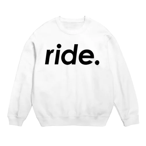 ride. Crew Neck Sweatshirt