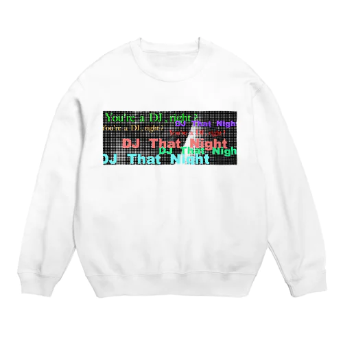 You're a DJ,right? Crew Neck Sweatshirt