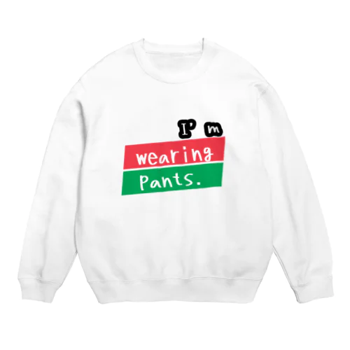 I’ｍ wearing pants Crew Neck Sweatshirt