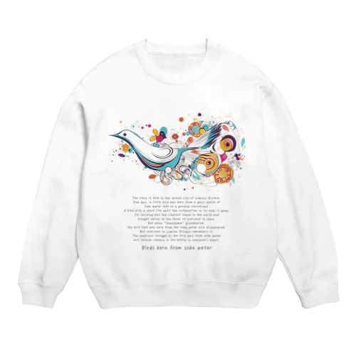 『ソーダ水からうまれたとり』【寄付付き商品】 Crew Neck Sweatshirt