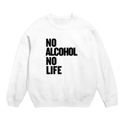 NO ALCOHOL NO LIFE ノーアルコールノーライフ Crew Neck Sweatshirt