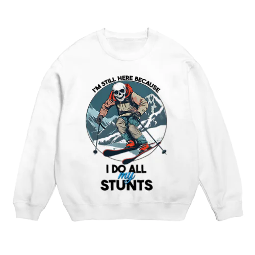 I'm Still Here Because I Do All My Stunts Crew Neck Sweatshirt