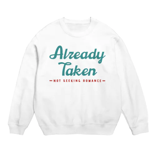 Already Taken: Not Seeking Romance Crew Neck Sweatshirt