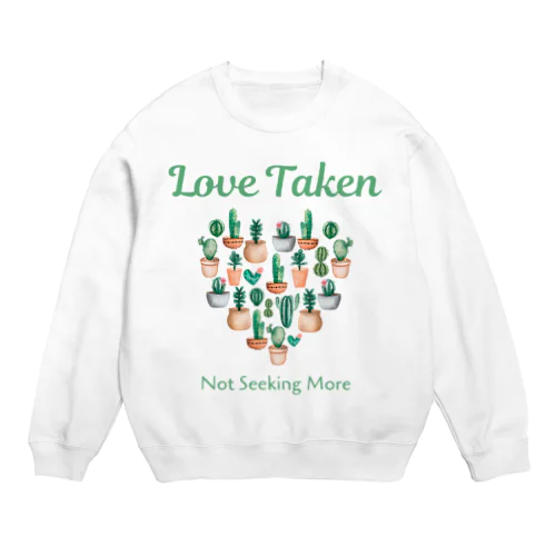 Love Taken: Not Seeking More Crew Neck Sweatshirt