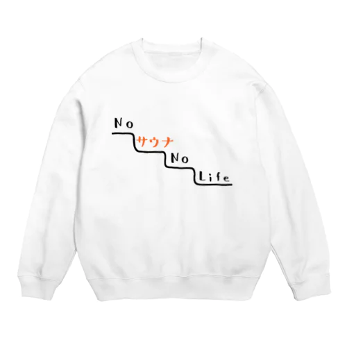 NO サウナ NO LIFE Crew Neck Sweatshirt