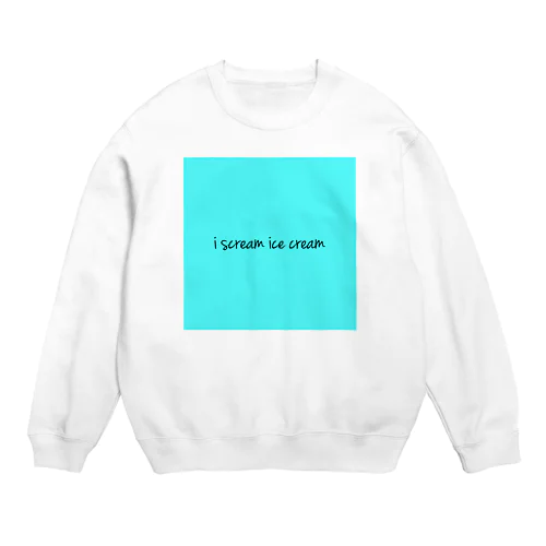 I scream ice cream Crew Neck Sweatshirt