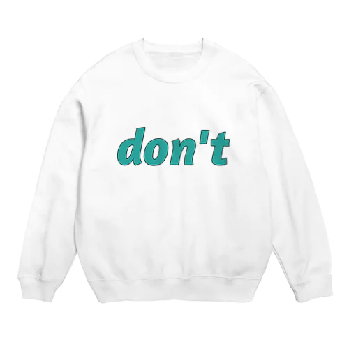 don't Crew Neck Sweatshirt