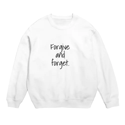 Forgive and forget​. Crew Neck Sweatshirt