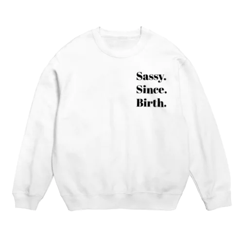 Sassy. Since. Birth. Crew Neck Sweatshirt