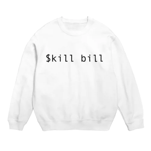$kill billコマンド Crew Neck Sweatshirt