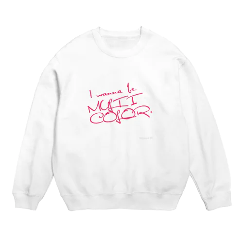 Ｉwanna be MULTI COLOR.  Crew Neck Sweatshirt