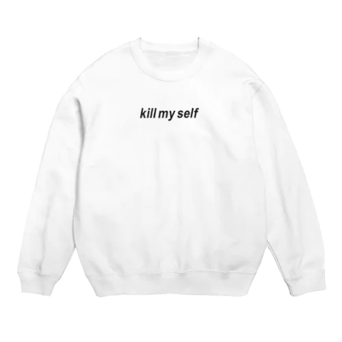 kill my self Crew Neck Sweatshirt