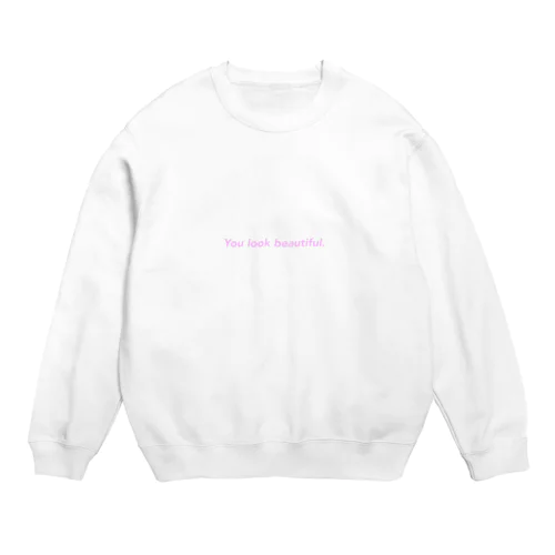 You look beautiful. Crew Neck Sweatshirt