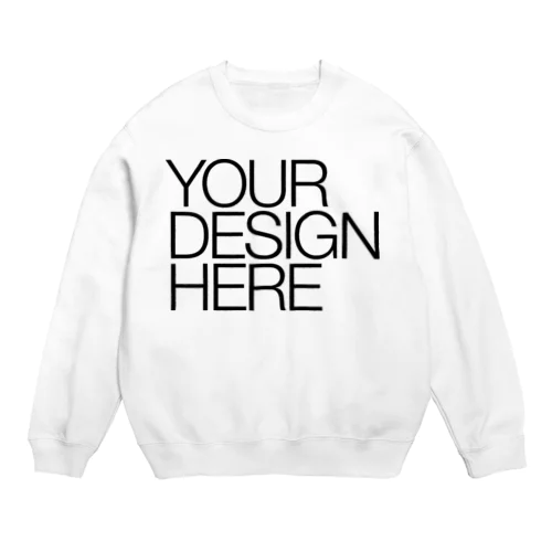 YOUR DESIGN HERE Crew Neck Sweatshirt