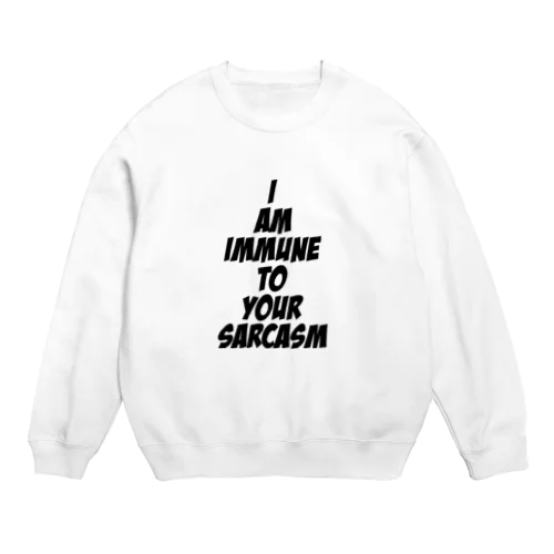 I am immune to your sarcasm Crew Neck Sweatshirt