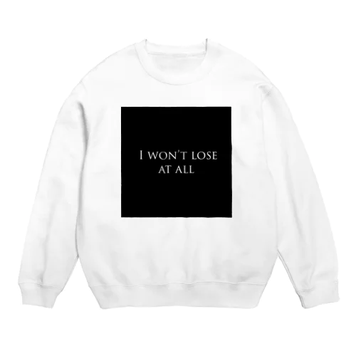 I won't lose at all Crew Neck Sweatshirt