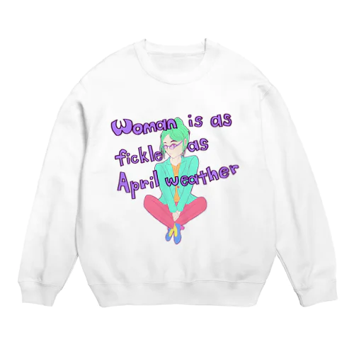 Woman is as fickle as April weather. Crew Neck Sweatshirt