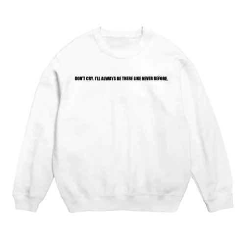 Don't Cry. Crew Neck Sweatshirt