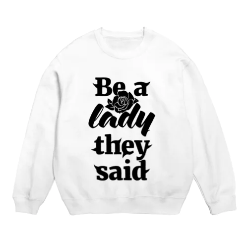 Be A Lady They Said (Black) Crew Neck Sweatshirt