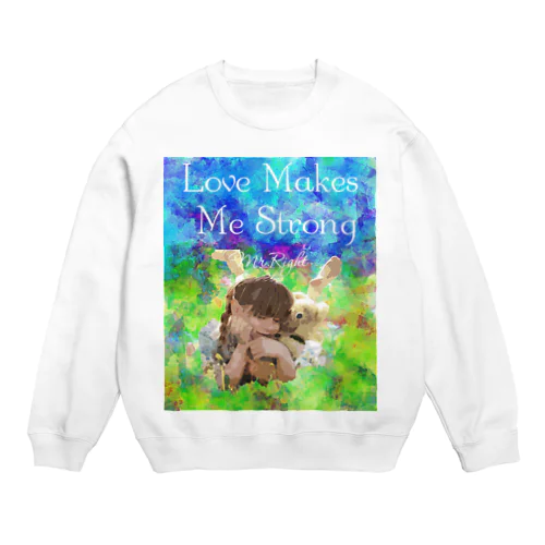 Love Makes Me Strong Crew Neck Sweatshirt