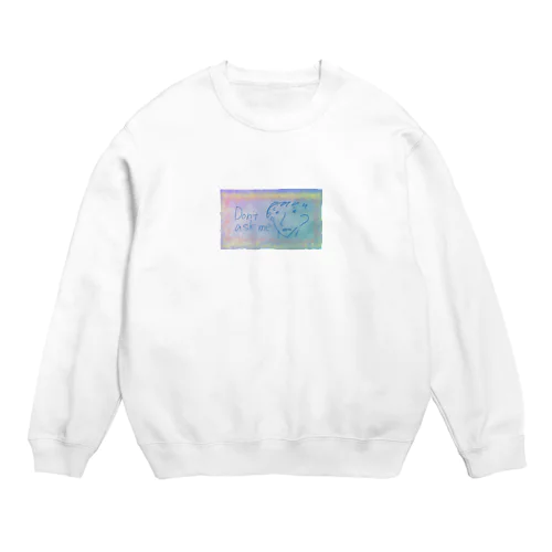 Don't ask me. Crew Neck Sweatshirt